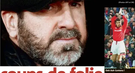  ?? (Photos AFP et DR) ?? Ooh Aah Cantona !