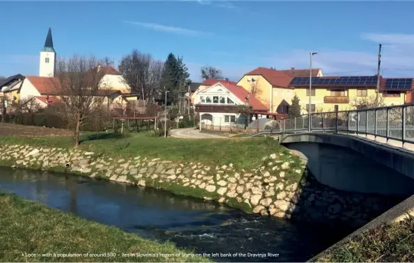  ??  ?? Loče – with a population of around 500 – lies in Slovenia’s region of Styria on the left bank of the Dravinja River