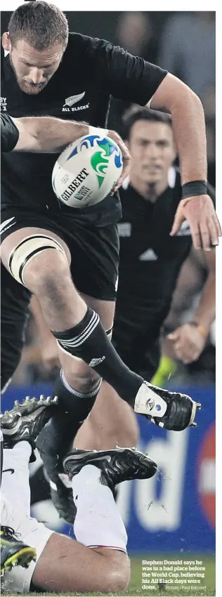  ?? Picture / Paul Estcourt ?? Stephen Donald says he was in a bad place before the World Cup, believing his All Black days were done.