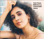  ??  ?? Actor Sanya Malhotra is a trained ballet dancer