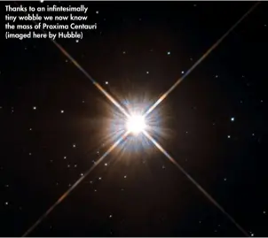  ??  ?? Thanks to an infintesim­ally tiny wobble we now know the mass of Proxima Centauri (imaged here by Hubble)