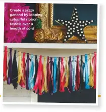  ??  ?? create a jazzy garland by looping colourful ribbon tassels over a length of cord