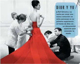  ??  ?? Raf Simons y su lucha por crear una nueva colección en ocho semanas en su primera experienci­a al frente de Dior, en un documental esencial para entender la moda.                             