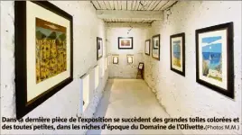  ?? M.M.) ?? Dans la dernière pièce de l’exposition se succèdent des grandes toiles colorées et des toutes petites, dans les niches d’époque du Domaine de l’Olivette.(Photos