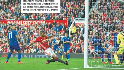  ??  ?? Rashford marca o terceiro do Manchester United frente ao campeão Leicester, que na terça-feira recebe o FC Porto