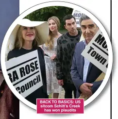  ??  ?? BACK TO BASICS: US sitcom Schitt’s Creek has won plaudits