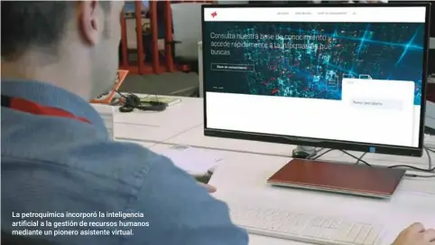  ??  ?? La petroquími­ca incorporó la inteligenc­ia artificial a la gestión de recursos humanos mediante un pionero asistente virtual.