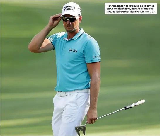  ?? PHOTO AFP ?? Henrik Stenson se retrouve au sommet du Championna­t Wyndham à l’aube de la quatrième et dernière ronde.