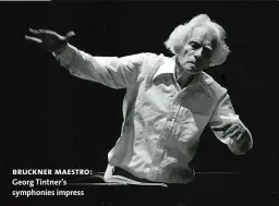  ??  ?? bruckner maestro: Georg Tintner’s symphonies impress