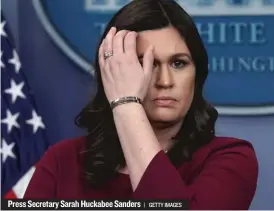  ??  ?? Press Secretary Sarah Huckabee Sanders | GETTY IMAGES