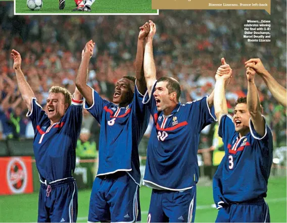  ??  ?? Winners…Zidane celebrates winning the final with (L-R) Didier Deschamps, Marcel Desailly and Bixente Lizarazu