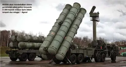  ??  ?? RUSSIA akan membekalka­n sistem pertahanan udara peluru berpandu S-300 kepada tentera Syria dalam tempoh dua minggu. - Agensi