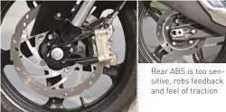  ??  ?? Rear ABS is too sensitive, robs feedback and feel of traction