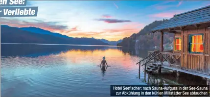  ??  ?? Hotel Seefischer: nach Sauna-Aufguss in der See-Sauna zur Abkühlung in den kühlen Millstätte­r See abtauchen