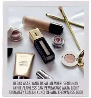  ??  ?? BEDAK ASAS YANG DAPAT MEMBERI SENTUHAN AKHIR FLAWLESS DAN PEMBAYANG MATA LIGHT SHIMMERY ADALAH KUNCI KEPADA EFFORTLESS LOOK