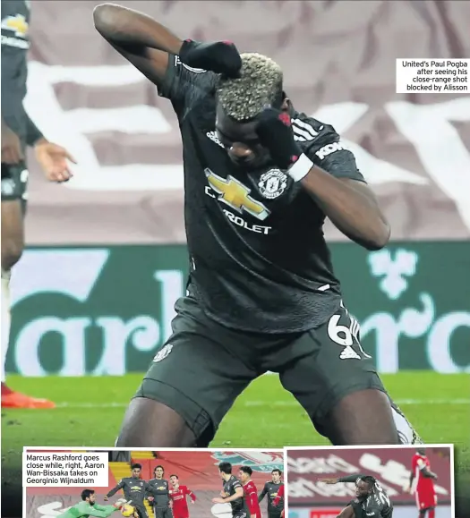  ??  ?? United’s Paul Pogba after seeing his close-range shot blocked by Alisson