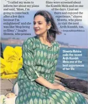  ??  ?? Shweta Rohira calls the recent Ardh Kumbh Mela one of the best experience­s of her life