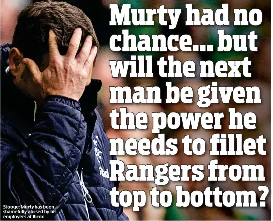  ??  ?? Stooge: Murty has been shamefully abused by his employers at Ibrox