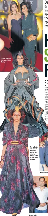  ??  ?? (Above) Vidushi Mehra and Rima Mehra The collection also saw the designers playing with textured pleated satin stretch fabric in gowns