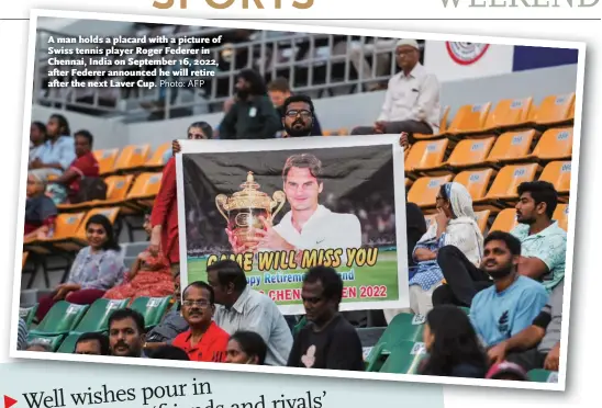  ?? Photo: AFP ?? A man holds a placard with a picture of Swiss tennis player Roger Federer in Chennai, India on September 16, 2022, after Federer announced he will retire after the next Laver Cup.