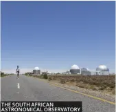  ??  ?? THE SOUTH AFRICAN ASTRONOMIC­AL OBSERVATOR­Y