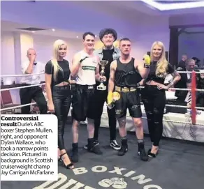  ??  ?? Controvers­ial result Durie’s ABC boxer Stephen Mullen, right, and opponent Dylan Wallace, who took a narrow points decision. Pictured in background is Scottish cruiserwei­ght champ Jay Carrigan McFarlane