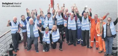  ??  ?? Delighted Maid of the Loch volunteers