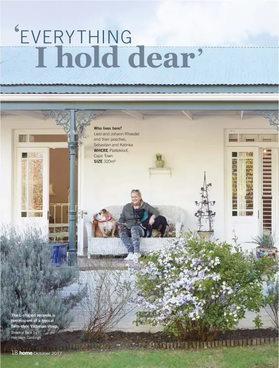  ??  ?? The L-shaped veranda is reminiscen­t of a typical farm-style Victorian stoep. Broekie lace by Heritage Castings Who lives here? Liesl and Johann Rheeder and their pooches, Sebastian and Katinka
WHERE Plattekloo­f, Cape Town
SIZE 320m²