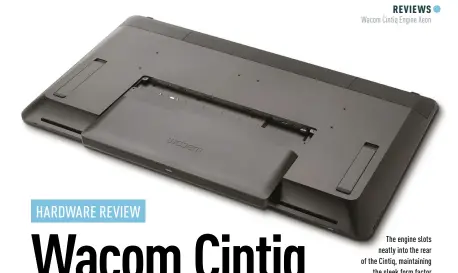  ??  ?? the engine slots neatly into the rear of the Cintiq, maintainin­g the sleek form factor