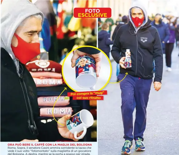  ?? ?? ORA PUÒ BERE IL CAFFÈ CON LA MAGLIA DEL BOLOGNA Roma. Sopra, il senatore Casini ammira sorridente la tazza che vede il suo volto “fotomontat­o” sulla maglietta di un giocatore del Bologna. A destra, mentre se la porta a spasso per strada.