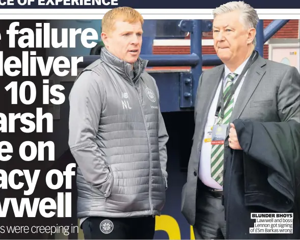  ??  ?? BLUNDER BHOYS Lawwell and boss Lennon got signing of £5m Barkas wrong