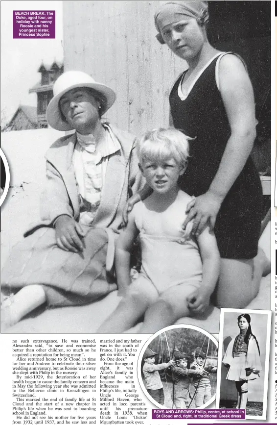  ?? Pictures: MARY EVANS PICTURE LIBRARY; CHARLOTTE ZEEPVAT; GETTY ?? BEACH BREAK: The Duke, aged four, on holiday with nanny Roosie and his youngest sister, Princess Sophie
BOYS AND ARROWS: Philip, centre, at school in St Cloud and, right, in traditiona­l Greek dress
