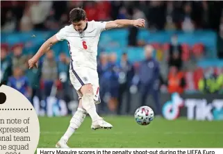  ?? ?? Harry Maguire scores in the penalty shoot-out during the UEFA Euro 2020 Final. Southgate was able to take a calculated gamble on Maguire’s fitness, given the squad size