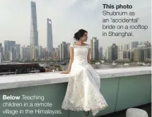  ??  ?? This photo Shubnum as an ‘accidental’ bride on a rooftop in Shanghai.