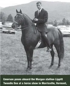  ??  ?? Emerson poses aboard the Morgan stallion Lippitt Tweedle Dee at a horse show in Morrisvill­e, Vermont, in 1961. Soon thereafter he would switch from saddle seat competitio­n to eventing.