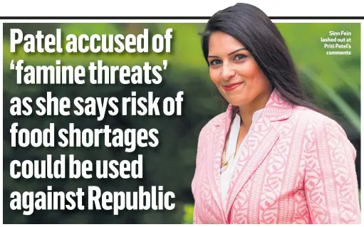  ??  ?? Sinn Fein lashed out at Priti Patel’s comments