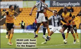  ??  ?? HEAD LAD: Semi Ajayi nods home for the Baggies