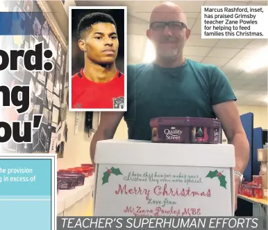  ??  ?? Marcus Rashford, inset, has praised Grimsby teacher Zane Powles for helping to feed families this Christmas.