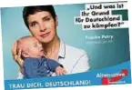  ??  ?? AfD-Plakat von Frauke Petry mit ihrem Sohn . Foto: AfD