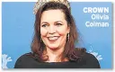  ??  ?? CROWN Olivia Colman