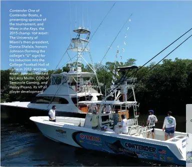  ??  ?? Contender One of Contender Boats, a presenting sponsor of the tournament, and Weez in the Keys, the 2M15 champ. TOƩ RIGHT: The rniversity of Miamids then-president, aonna Shalala, honors Johnson (forming the collegeds “r” sign) for his induction into...