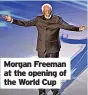  ?? ?? Morgan Freeman at the opening of the World Cup