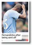  ??  ?? Fernandinh­o after being sent off