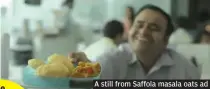  ??  ?? A still from Saffola masala oats ad