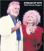  ??  ?? STREAM OF HITS With Kenny Rogers