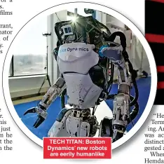  ?? ?? TECH TITAN: Boston Dynamics’ new robots are eerily humanlike
