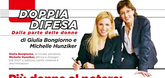  ??  ?? Giulia Bongiorno, avvocato penalista. Michelle Hunziker, attrice e showgirl. Dal 2007 si battono contro violenze e discrimina­zioni