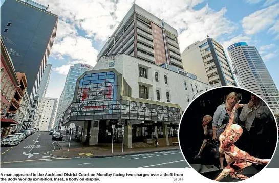  ?? STUFF ?? A man appeared in the Auckland District Court on Monday facing two charges over a theft from the Body Worlds exhibition. Inset, a body on display.