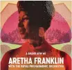  ??  ?? Aretha Franklin A Brand New Me: Aretha Franklin with the Royal Philharmon­ic Orchestra (Rhino)