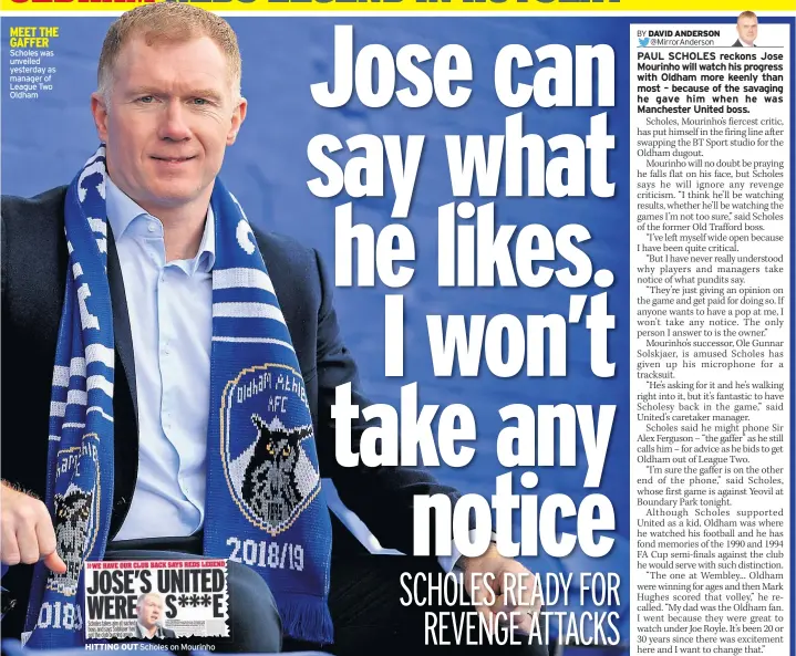  ??  ?? MEET THE GAFFER Scholes was unveiled yesterday as manager of League Two Oldham HITTING OUT Scholes on Mourinho